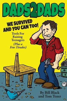 Dads2Dads: Tools for Raising Teenagers by Tozer, Tom