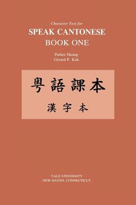 Character Text for Speak Cantonese Book One by Huang, Parker