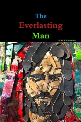 The Everlasting Man: Along With Other Essays by Morris, Editor Tom