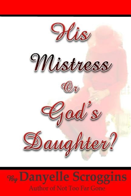 His Mistress or God's Daughter? by Scroggins, Danyelle L.