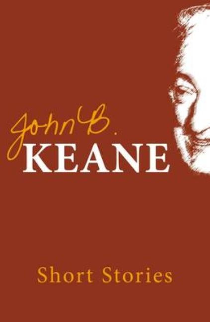 The Short Stories of John B. Keane by Keane, John B.