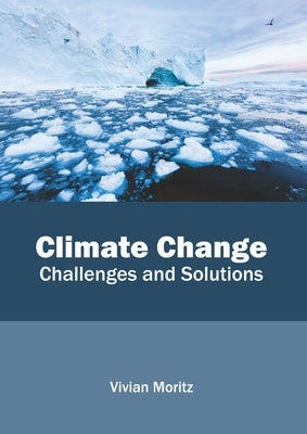 Climate Change: Challenges and Solutions by Moritz, Vivian