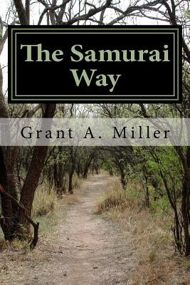 The Samurai Way: Bushido Origins of Modern Day Martial Arts by Miller, Grant a.