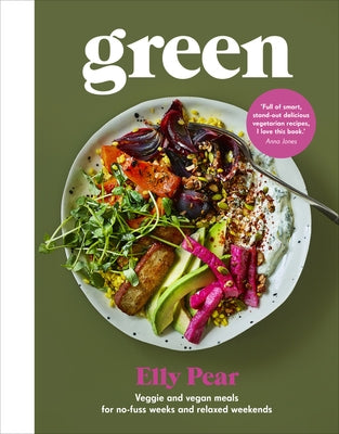 Green: Veggie and Vegan Meals for No-Fuss Weeks and Relaxed Weekends by Pear, Elly