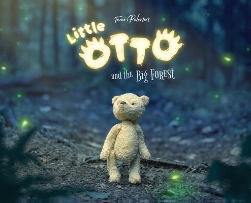 Little Otto and the Big Forest: A Heart-Warming Story About Courage and Things That Aren't So Scary by Palonen, Tomi