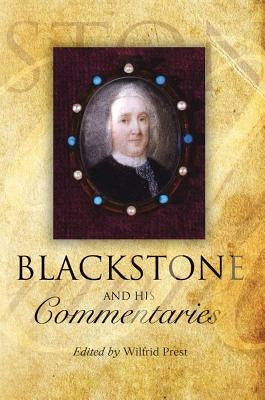 Blackstone and His Commentaries: Biography, Law, History by Prest, Wilfrid