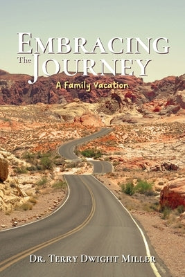 Embracing the Journey: A Family Vacation by Miller, Terry Dwight