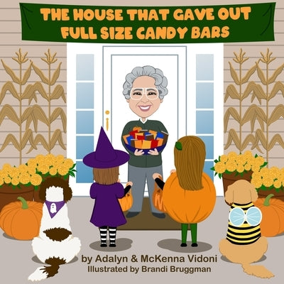 The House That Gave Out Full Size Candy Bars by Bruggman, Brandi