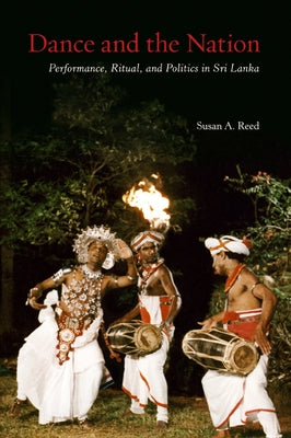 Dance and the Nation: Performance, Ritual, and Politics in Sri Lanka [With DVD] by Reed, Susan A.