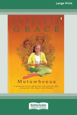 Mutuwhenua (16pt Large Print Edition) by Grace, Patricia