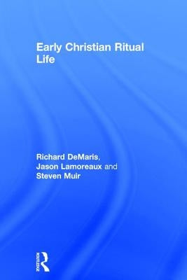 Early Christian Ritual Life by Demaris, Richard