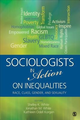 Sociologists in Action on Inequalities: Race, Class, Gender, and Sexuality by White, Michelle K.