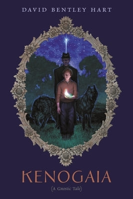 Kenogaia (A Gnostic Tale) by Hart, David Bentley