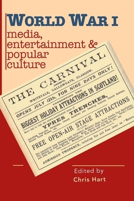World War I Media, Entertainments & Popular Culture by Hart, Chris