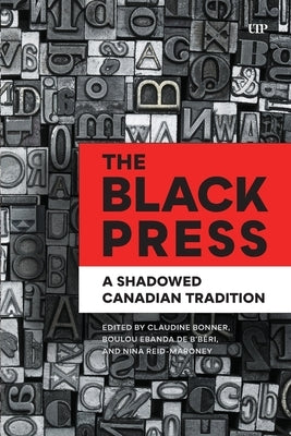 The Black Press: A Shadowed Canadian Tradition by Bonner, Claudine