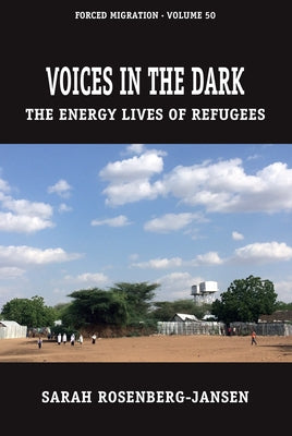Voices in the Dark: The Energy Lives of Refugees by Rosenberg-Jansen, Sarah