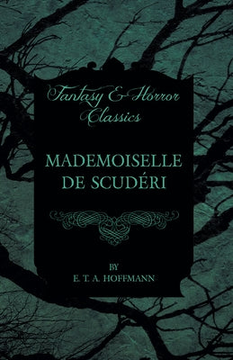 Mademoiselle de Scuderi (Fantasy and Horror Classics) by Hoffmann, E. T. a.