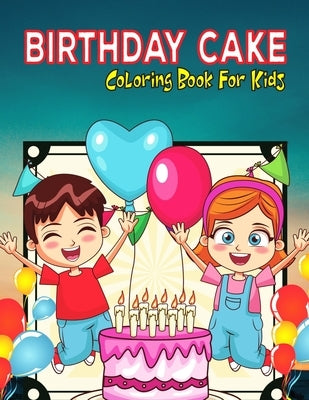 Birthday Cake Coloring Book For Kids: An Awesome Coloring Book To Celebrate Birthday (Kids Coloring Activity Book) by Press, Modern Wave