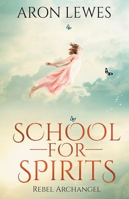 School for Spirits: Rebel Archangel by Lewes, Aron