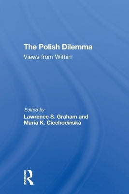 The Polish Dilemma: Views from Within by Graham, Lawrence S.