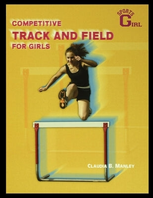 Competitive Track and Field for Girls by Manley, Claudia