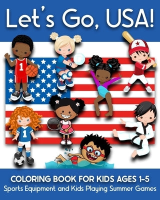 Let's Go, USA!: Coloring Book for Kids Ages 1-5 - Sports Equipments and Kids Playing Summer Games by Truly, Years