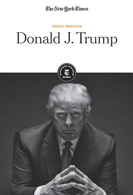 Donald J. Trump by Editorial Staff, The New York Times