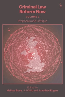 Criminal Law Reform Now, Volume 2: Proposals and Critique by Bone, Melissa