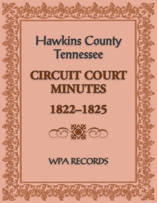 Hawkins County, Tennessee Circuit Court Minutes, 1822-1825 by Wpa Records