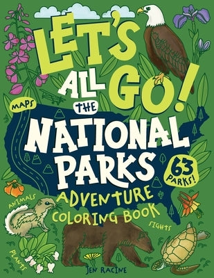 Let's Go! All the National Parks Adventure Coloring Book: Explore All 63 of America's National Parks by Racine, Jen