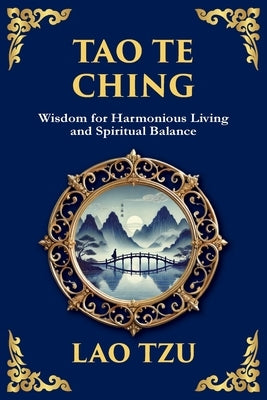 Tao Te Ching: The Harmonious Path of Simplicity, Balance, and Inner Power - Large Print Deluxe Edition For Easy Reading by Tzu, Lao