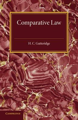 Comparative Law: An Introduction to the Comparative Method of Legal Study and Research by Gutteridge, H. C.