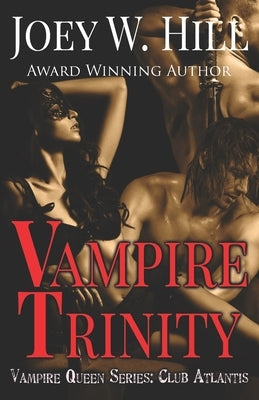 Vampire Trinity: A Vampire Queen Series Novel by Hill, Joey W.