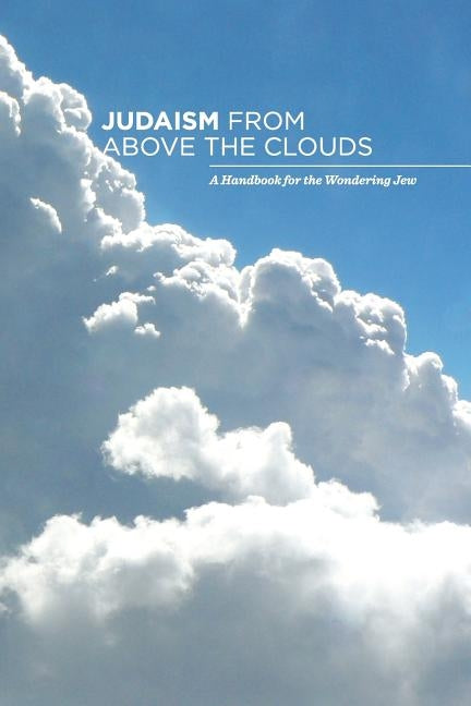 Judaism from Above the Clouds: A Handbook for the Wondering Jew by Estrin, Leibel