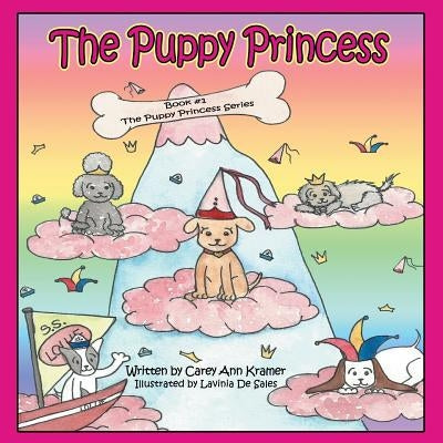 The Puppy Princess: Book #1 The Puppy Princess Series by Kramer, Carey Ann