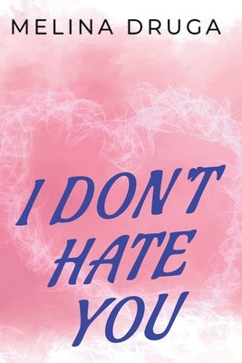 I Don't Hate You by Druga, Melina