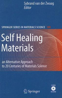 Self Healing Materials: An Alternative Approach to 20 Centuries of Materials Science by Van Der Zwaag, Sybrand