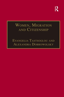 Women, Migration and Citizenship: Making Local, National and Transnational Connections by Dobrowolsky, Alexandra