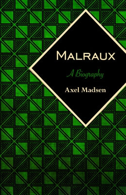 Malraux: A Biography by Madsen, Axel