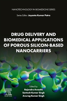 Drug Delivery and Biomedical Applications of Porous Silicon-Based Nanocarriers by Awasthi, Rajendra