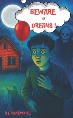 Beware of dreams!: A spine-tingling novel for ages 8-14. Perfect for kids and teens who love to be afraid and goosebumps. by Blackmoore, K. L.
