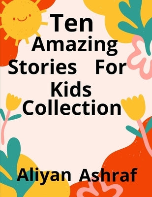 Ten Amazing Stories For Kids Collection: Sky Playground, Princess in the woods by Ashraf, Aliyan