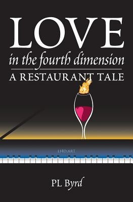 Love in the Fourth Dimension: A Restaurant Tale by Byrd, P. L.
