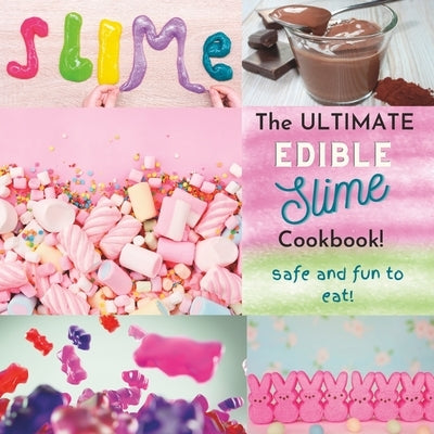 The Ultimate Edible Slime Cookbook: Safe and Fun to Eat by Murray, Elizabeth