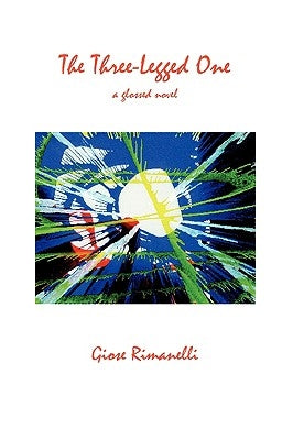 The Three-Legged One: A Glossed Novel by Rimanelli, Giose