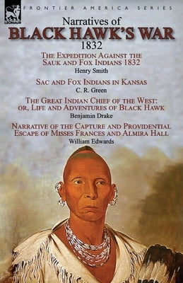 Narratives of Black Hawk's War, 1832 by Smith, Henry