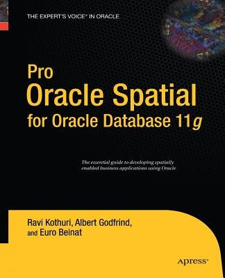 Pro Oracle Spatial for Oracle Database 11g by Kothuri, Ravikanth