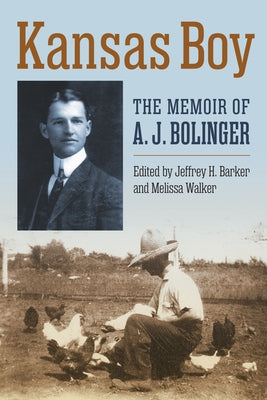 Kansas Boy: The Memoir of A. J. Bolinger by Bolinger, A. J.