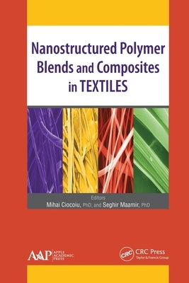 Nanostructured Polymer Blends and Composites in Textiles by Ciocoiu, Mihai