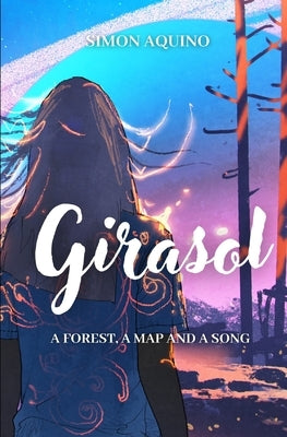 Girasol: A Forest, a Map and a Song by Aquino, Simon